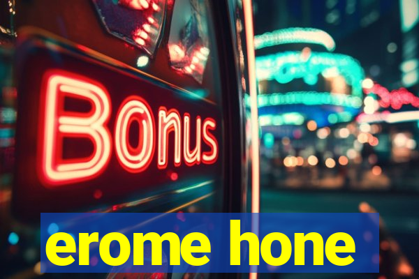 erome hone